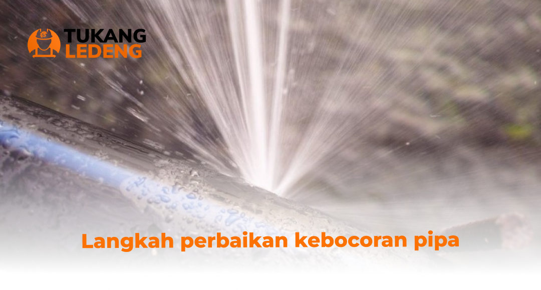 2. Langkah perbaikan kebocoran pipa