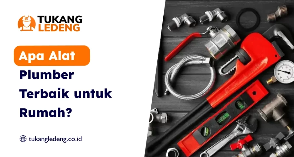 Apa Alat Plumber Terbaik untuk Rumah?