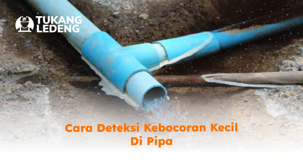 Cara Deteksi Kebocoran Kecil di Pipa