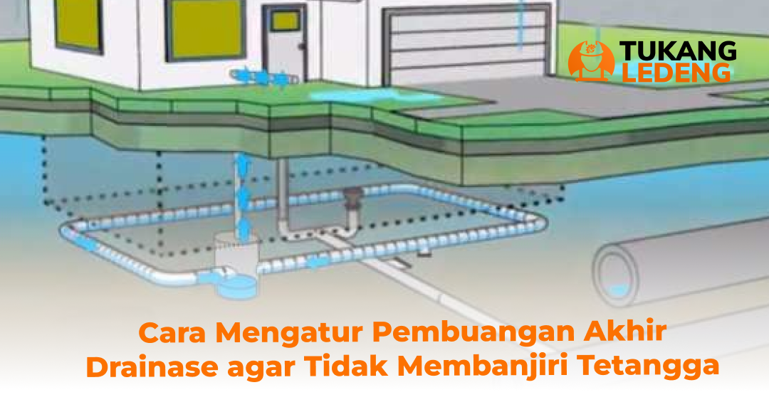 Cara Mengatur Pembuangan Akhir Drainase agar Tidak Membanjiri Tetangga