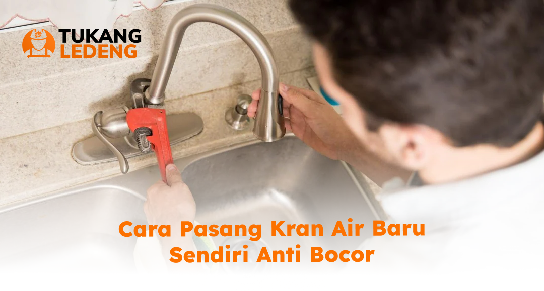 Cara Pasang Kran Air Baru Sendiri Anti Bocor