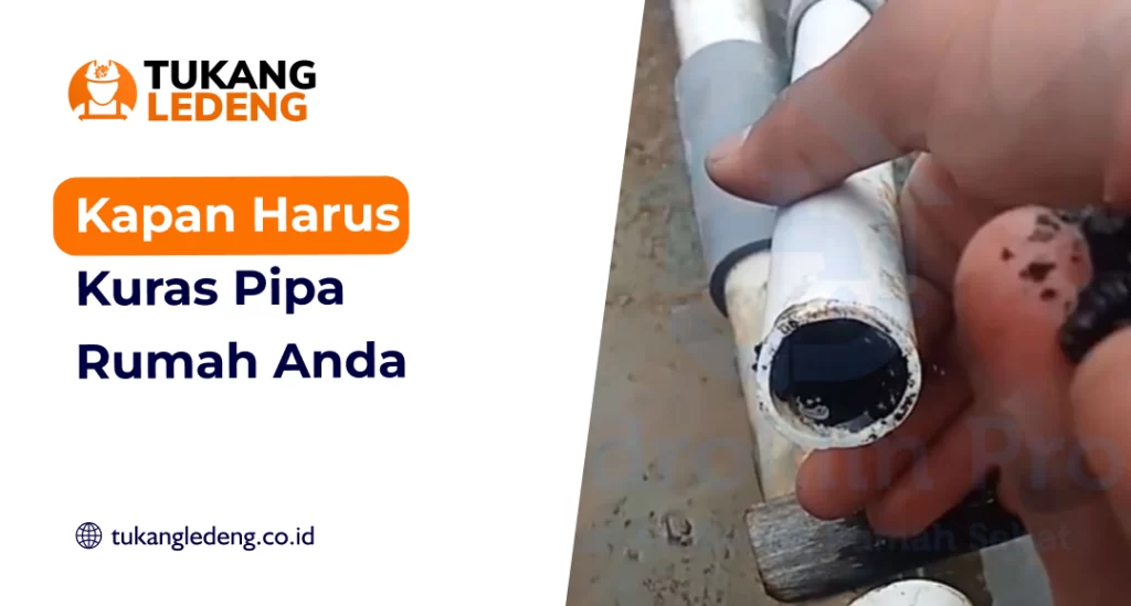 Kapan Harus Kuras Pipa Rumah Anda?