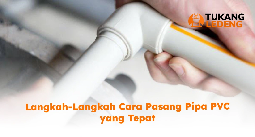 Langkah-Langkah Cara Pasang Pipa PVC yang Tepat