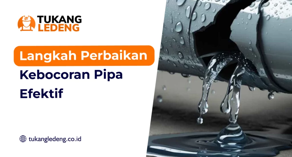 Langkah Perbaikan Kebocoran Pipa Efektif