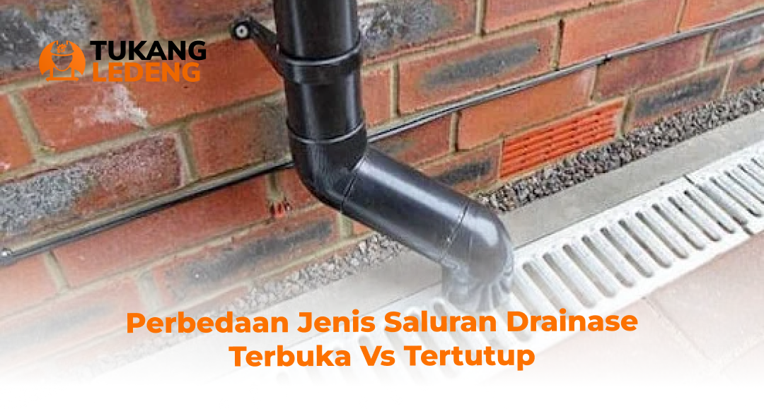 Perbedaan Jenis Saluran Drainase Terbuka Vs Tertutup
