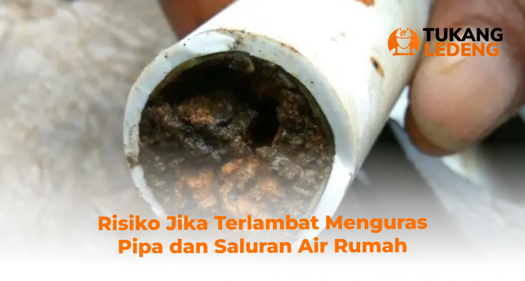 Risiko Jika Terlambat Menguras Pipa dan Saluran Air Rumah
