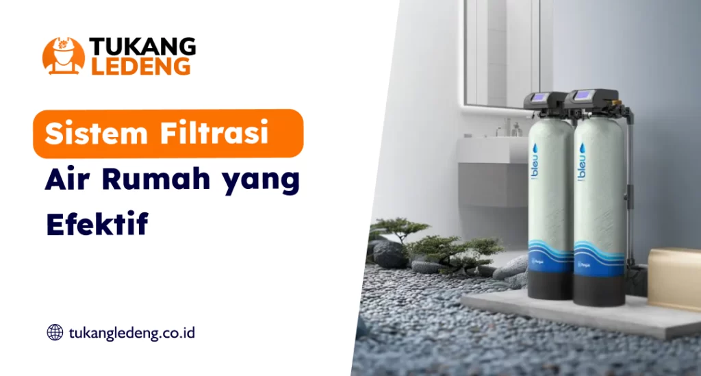 Sistem Filtrasi Air Rumah yang Efektif