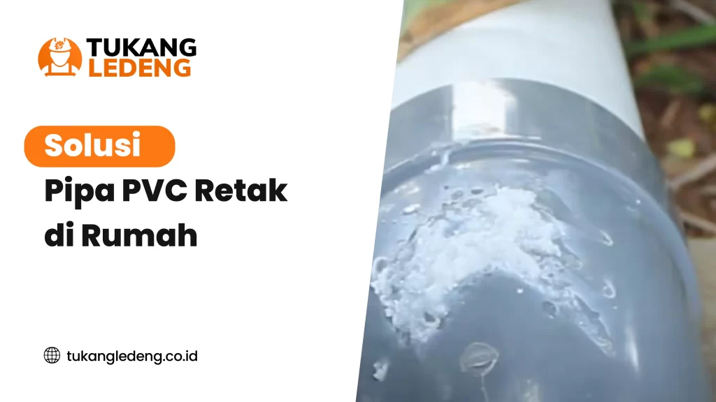 Solusi Pipa PVC Retak di Rumah
