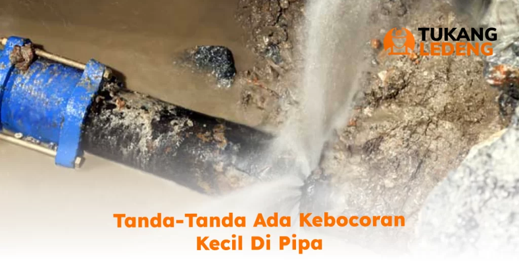 Tanda-Tanda Ada Kebocoran Kecil di Pipa