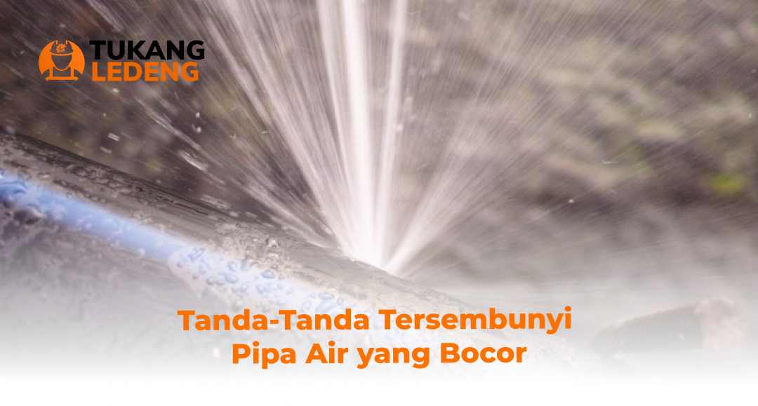Tanda-Tanda Tersembunyi Pipa Air yang Bocor