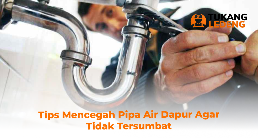 Tips Mencegah Pipa Air Dapur Agar Tidak Tersumbat