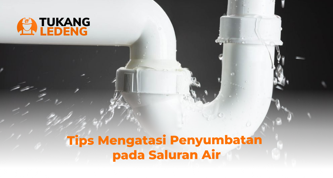 Tips Mengatasi Penyumbatan pada Saluran Air