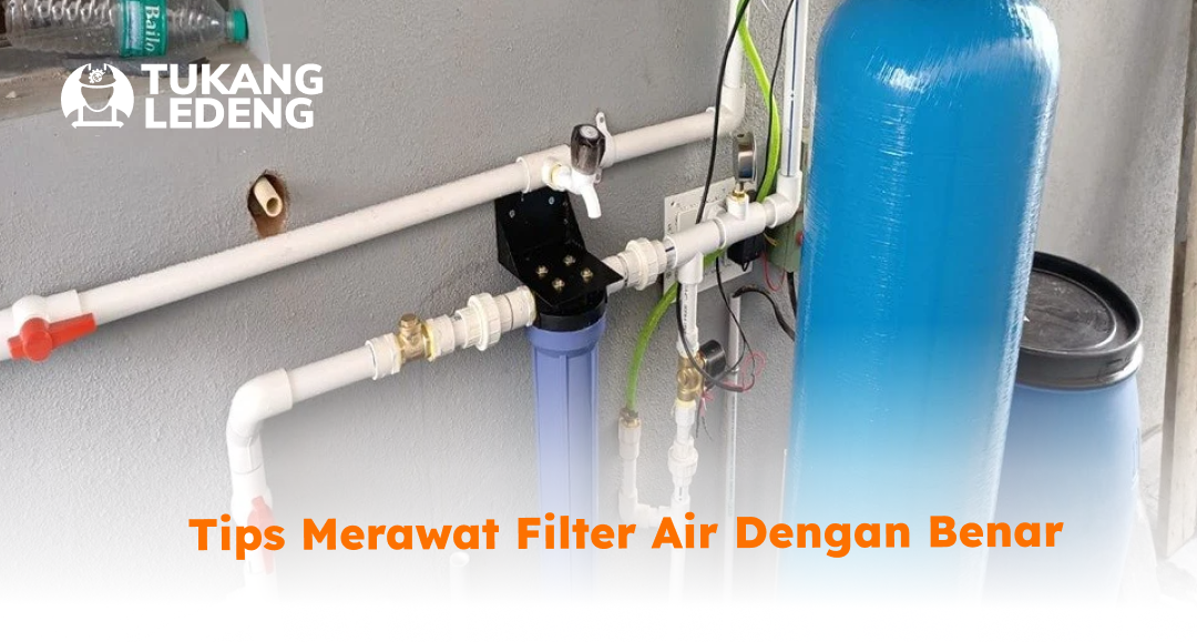 Tips Merawat Filter Air dengan Benar