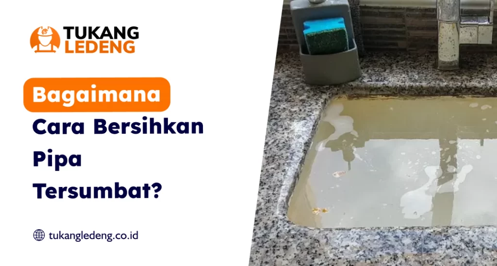 Bagaimana Cara Bersihkan Pipa Tersumbat?