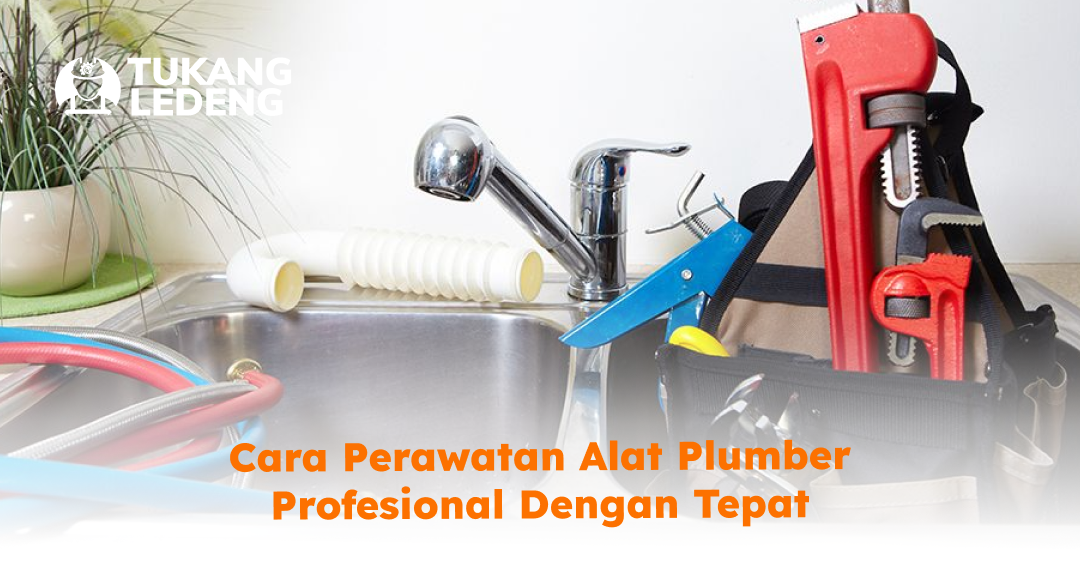 cara_perawatan_alat_plumber_profesional_dengan_tepat