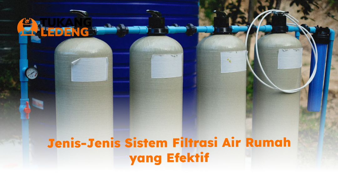 jenis_jenis_sistem_filtrasi_air_rumah_yang_efektif