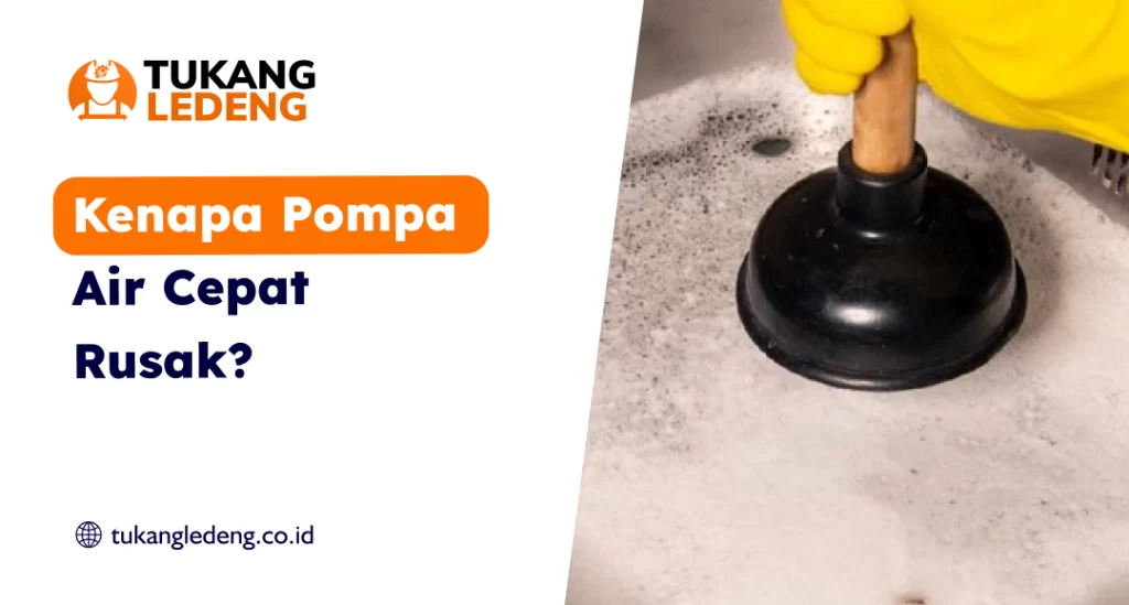 Kenapa Pompa Air Cepat Rusak?