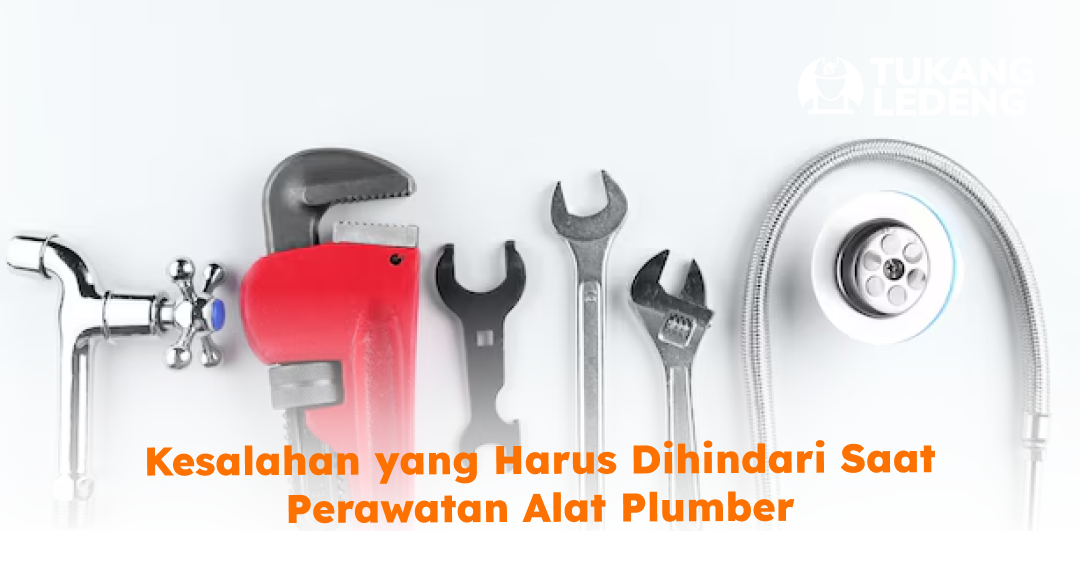 kesalahan_yang_harus_dihindari_saat_perawatan_alat_plumber