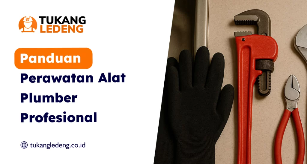 Panduan Perawatan Alat Plumber Profesional