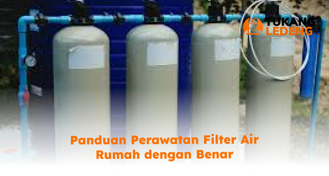 panduan_perawatan_filter_air_rumah_dengan_benar_