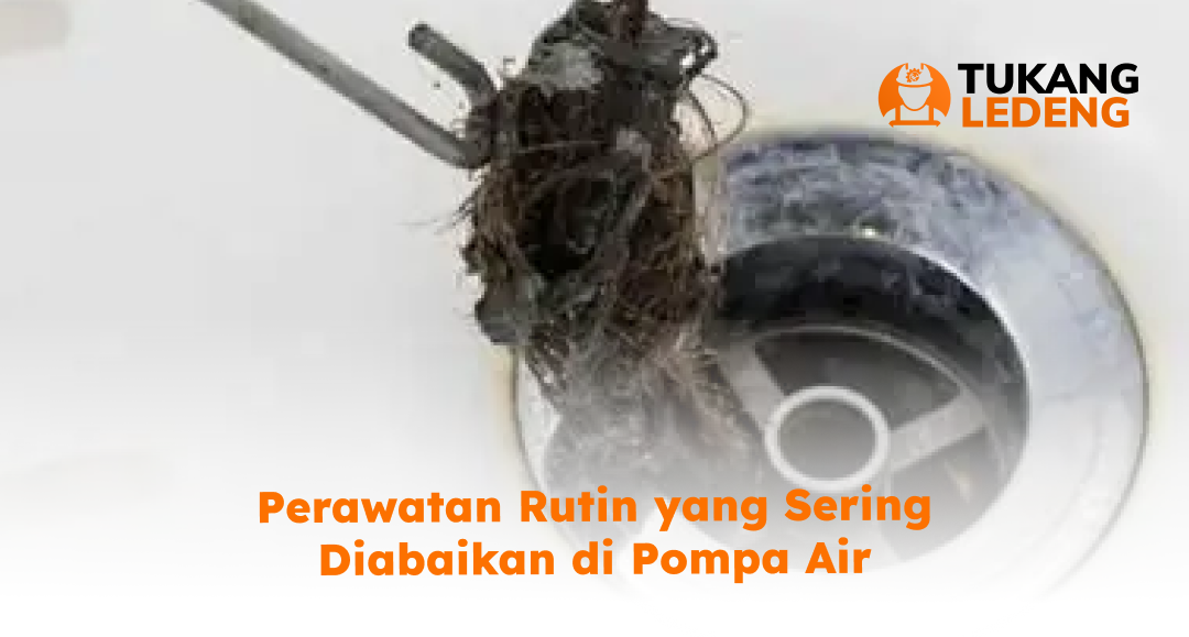 perawatan_rutin_yang_sering_diabaikan_di_pompa_air