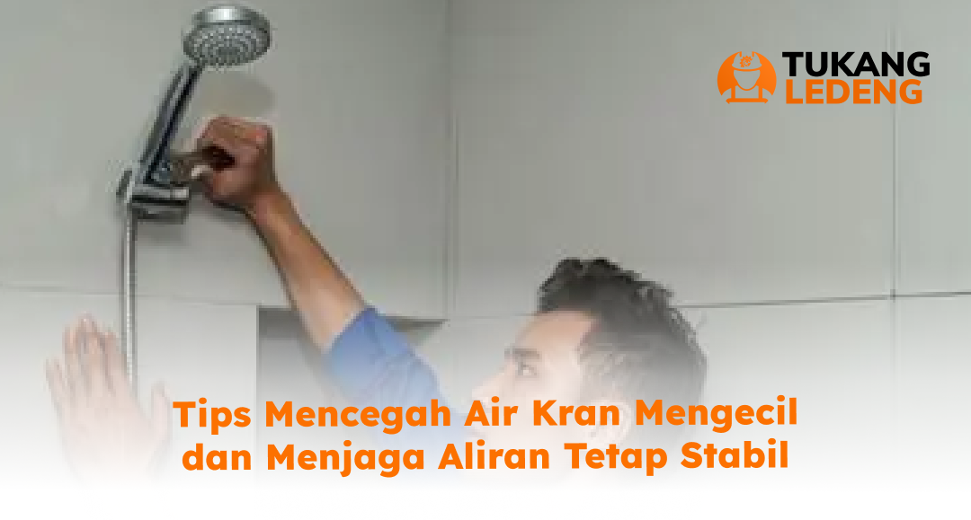 tips_mencegah_air_kran_mengecil_dan_menjaga_aliran_tetap_stabil