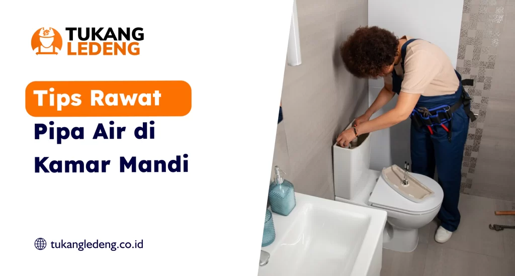 Tips Rawat Pipa Air di Kamar Mandi