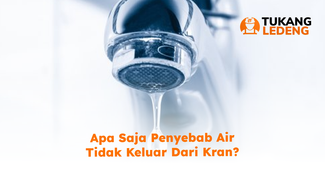 Apa Saja Penyebab Air Tidak Keluar dari Kran?