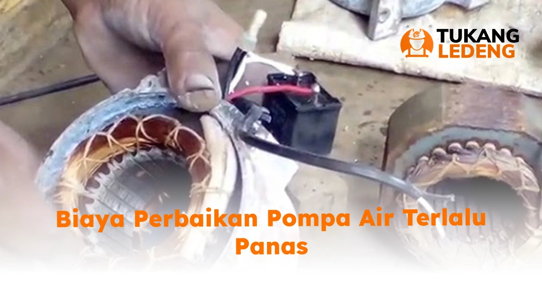 Biaya Perbaikan Pompa Air Terlalu Panas