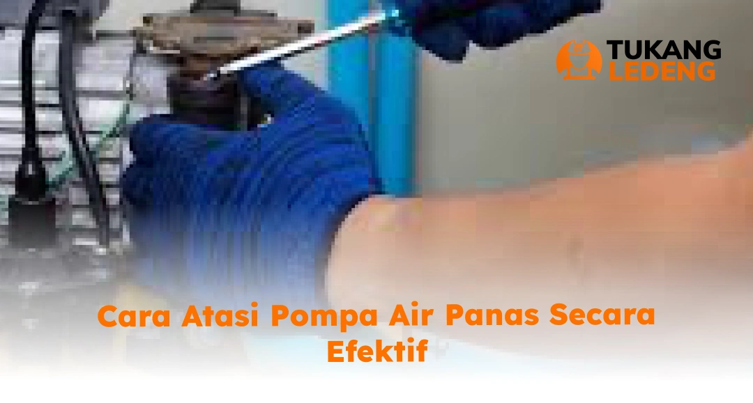 Cara Atasi Pompa Air Panas Secara Efektif
