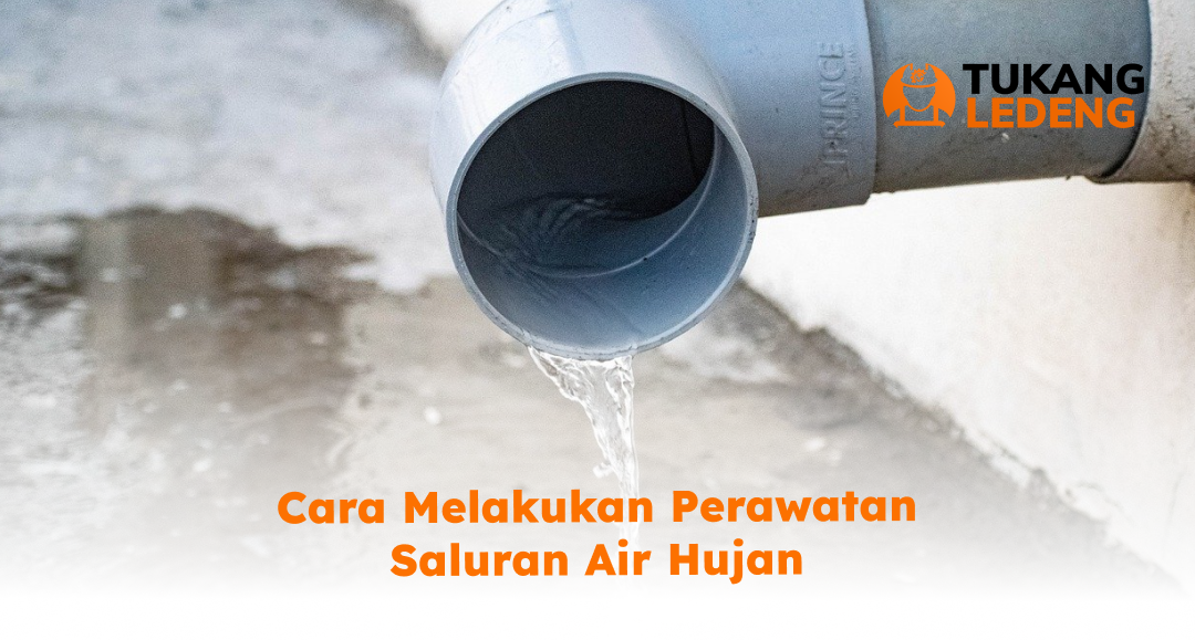 Cara Melakukan Perawatan Saluran Air Hujan