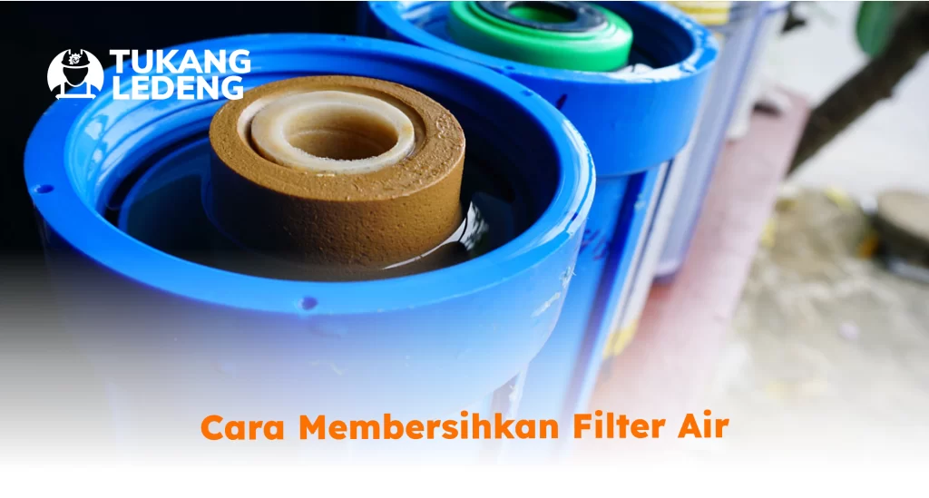Cara Membersihkan Filter Air