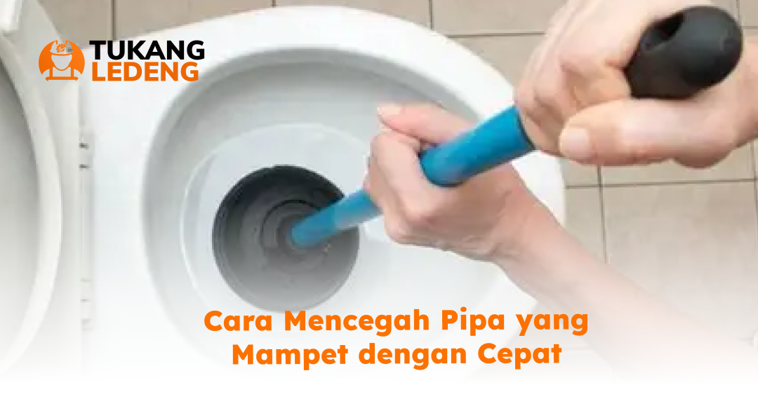 Cara Mencegah Pipa yang Mampet dengan Cepat