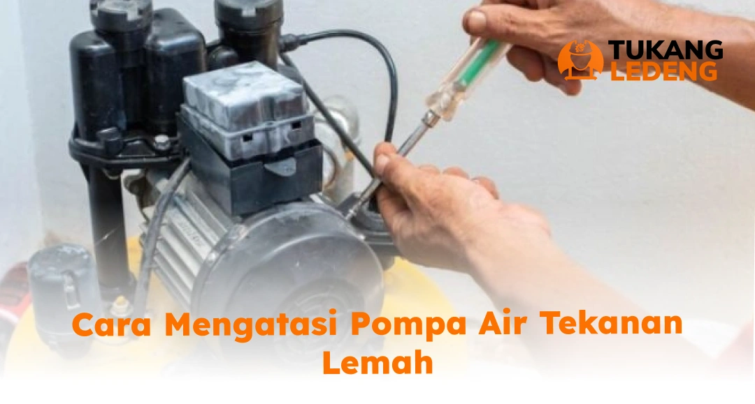 Cara Mengatasi Pompa Air Tekanan Lemah