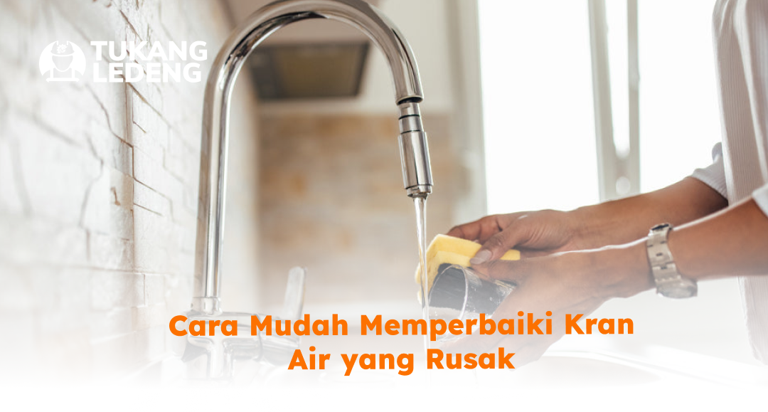 Cara Mudah Memperbaiki Kran Air yang Rusak
