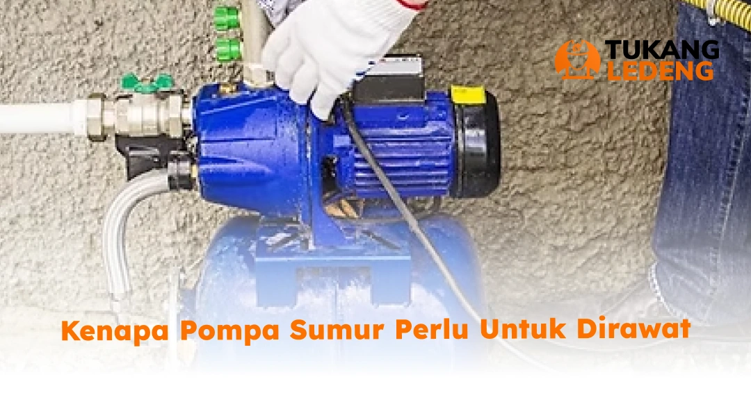 Kenapa Pompa Sumur Perlu Untuk Dirawat