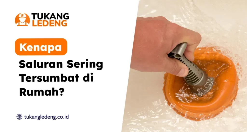 Kenapa Saluran Sering Tersumbat di Rumah?