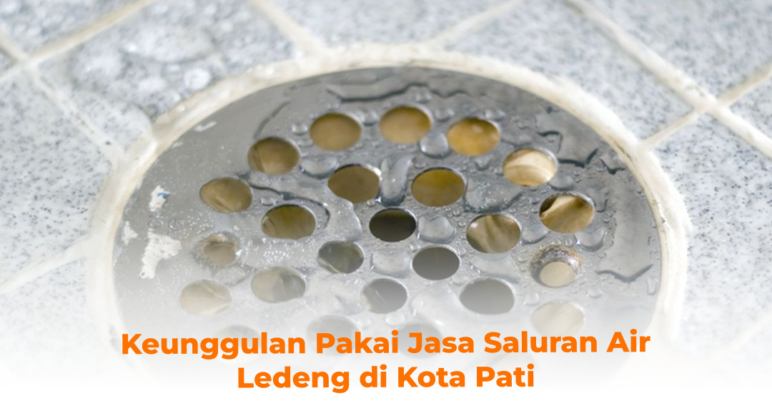 Keunggulan Pakai Jasa Saluran Air Ledeng di Kota Pati