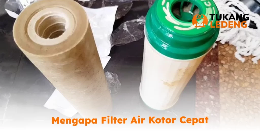 Mengapa Filter Air Kotor Cepat Kotor