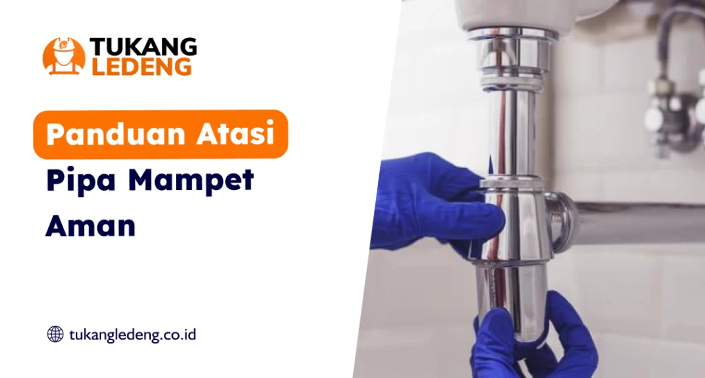 Panduan Atasi Pipa Mampet Aman