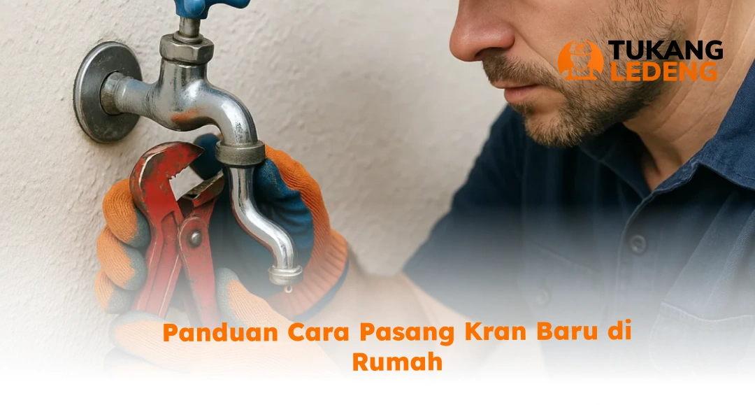 Panduan Cara Pasang Kran Baru di Rumah