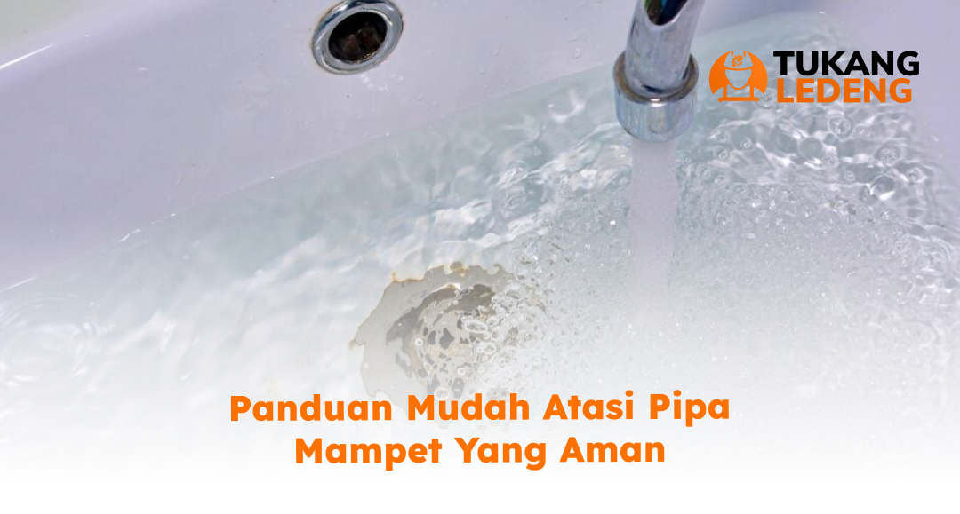 Panduan Mudah Atasi Pipa Mampet yang Aman