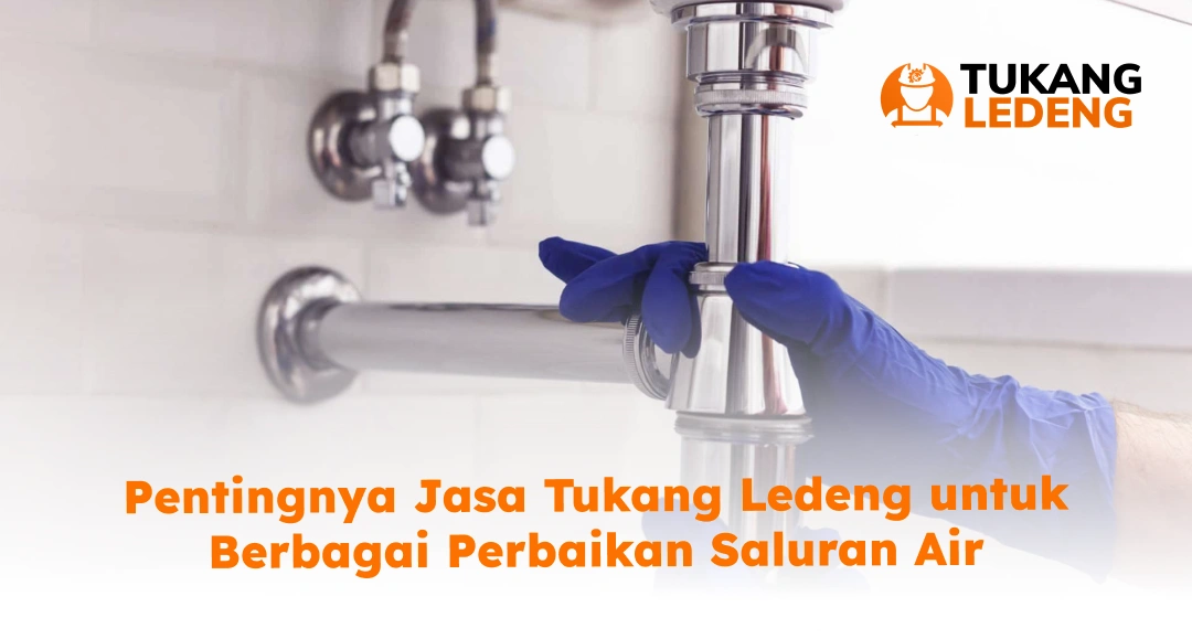 Pentingnya Jasa Tukang Ledeng untuk Berbagai Perbaikan Saluran Air