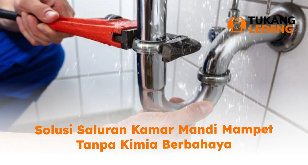 Solusi Saluran Kamar Mandi Mampet Tanpa Kimia Berbahaya
