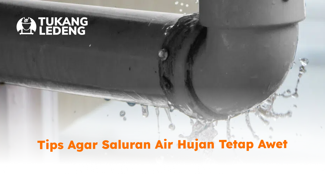 Tips Agar Saluran Air Hujan Tetap Awet