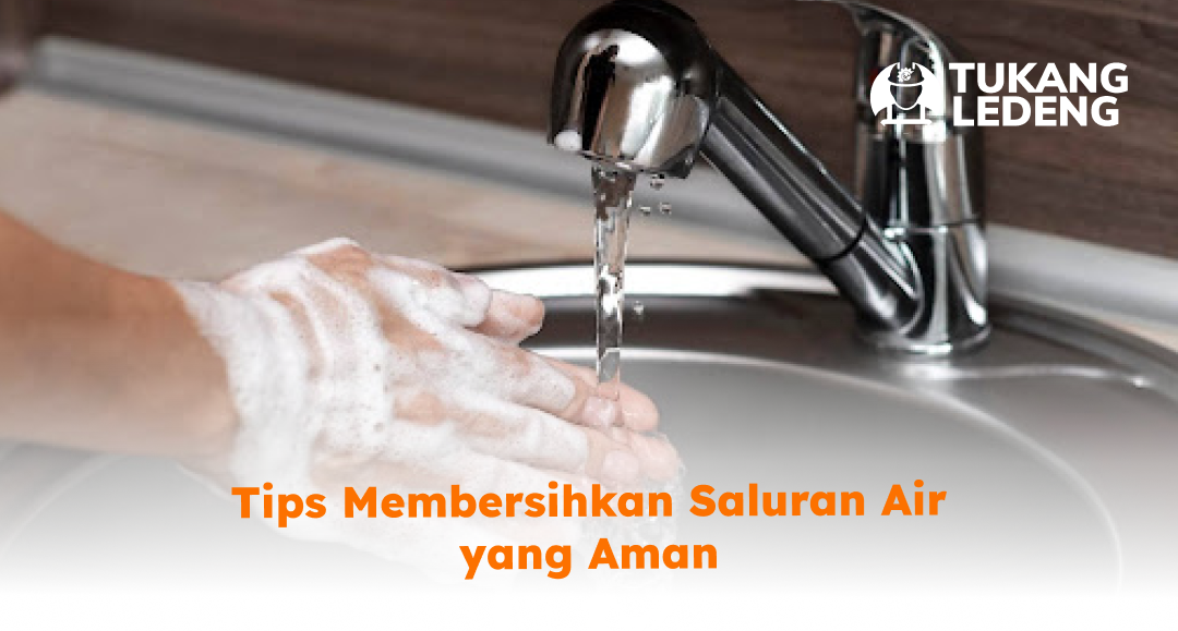 Tips Membersihkan Saluran Air yang Aman