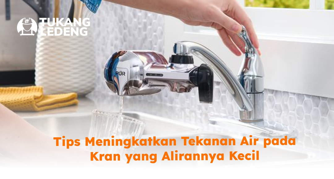 Tips Meningkatkan Tekanan Air pada Kran yang Alirannya Kecil