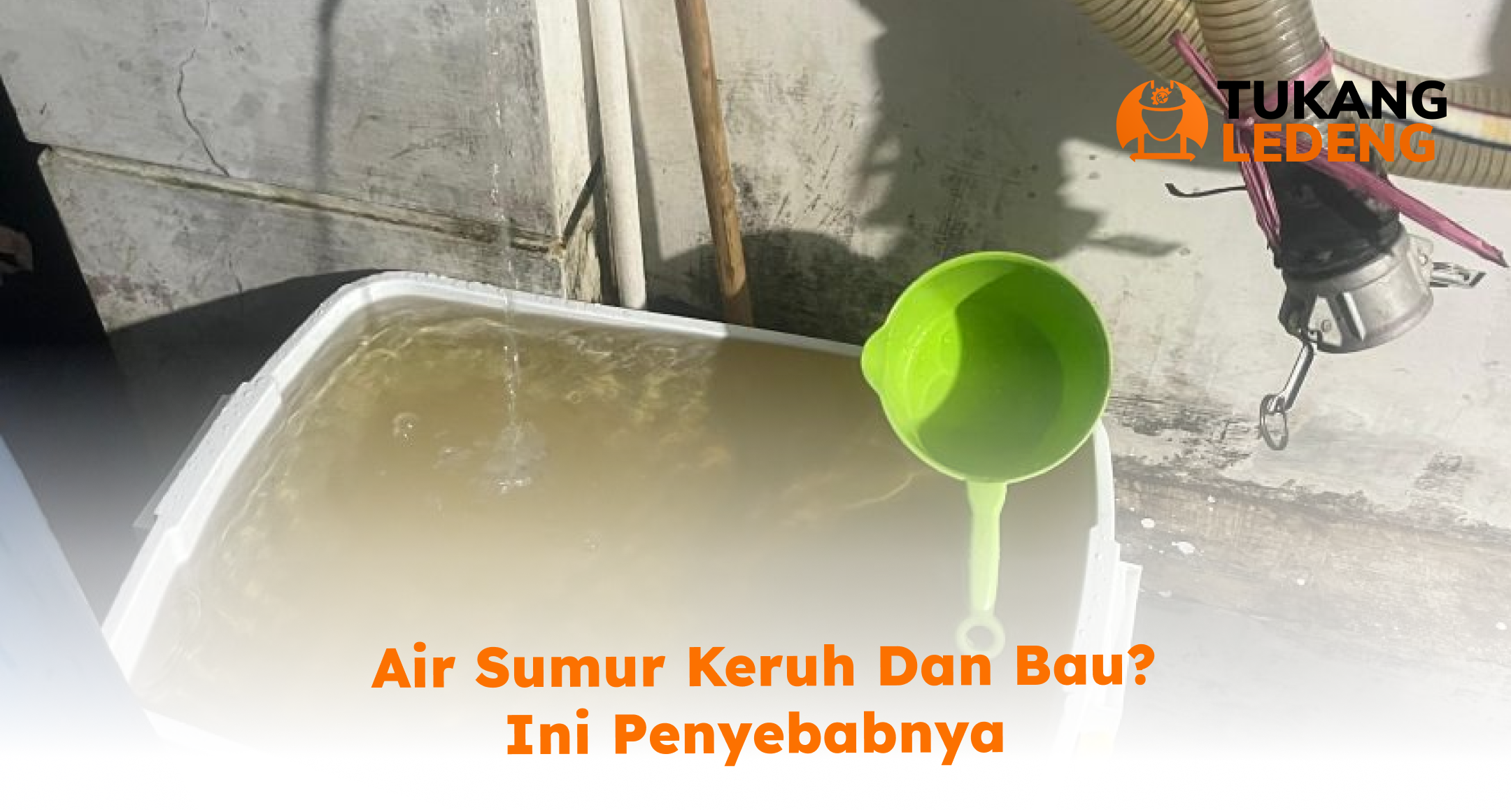 _air_sumur_keruh_dan_bau_ini_penyebabnya