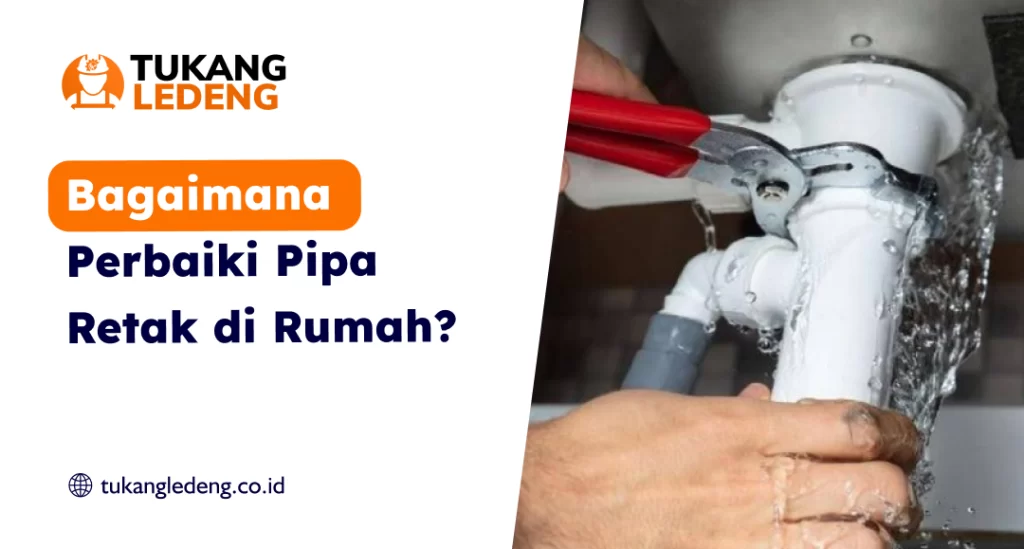 Bagaimana Perbaiki Pipa Retak di Rumah?