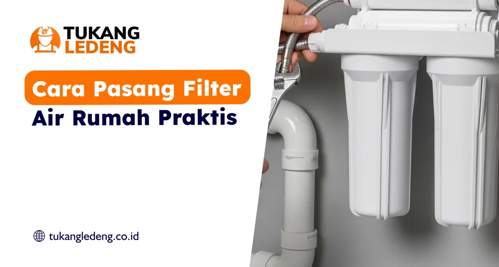 Cara Pasang Filter Air Rumah Praktis